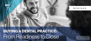 WEBINAR: Buying a Dental Practice: From Readiness to Close
