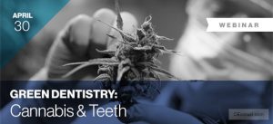 WEBINAR: Green Dentistry: Cannabis & Teeth