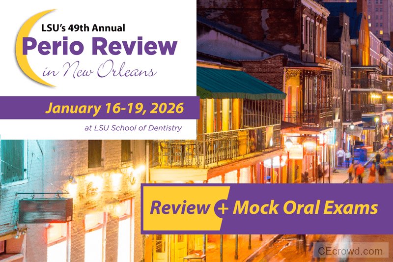 LSU's 49th Annual Perio Review: The 2½ Day Comprehensive Review & Update Program + 1½ Day Mock Oral Board Exams