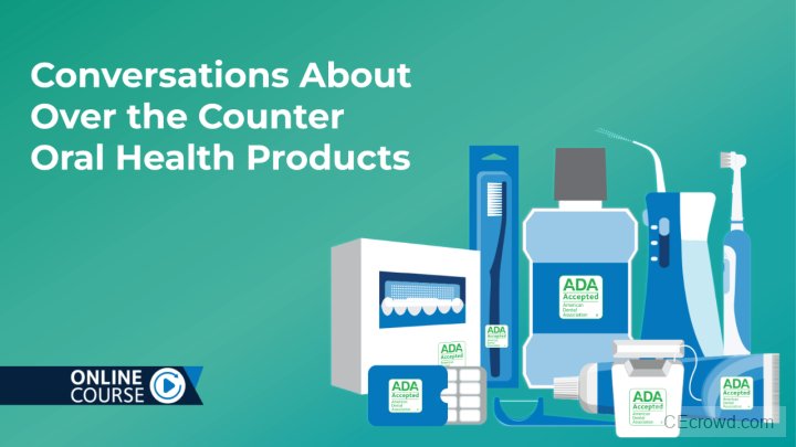 Conversations About Over the Counter Oral Health Products