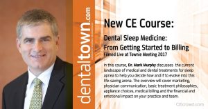 Dental Sleep Medicine: From Getting Started to Billing. Filmed Live at Townie Meeting by Dr. Mark Murphy