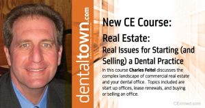 Real Estate: Real Issues for Starting (and Selling) a Dental Practice by Charles Feitel