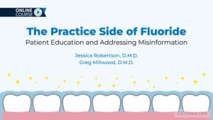 The Practice Side of Fluoride: Patient Education and Addressing Misinformation