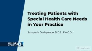 Treating Patients with Special Health Care Needs in Your Practice
