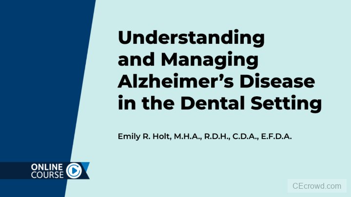 Understanding and Managing Alzheimer's Disease in the Dental Setting