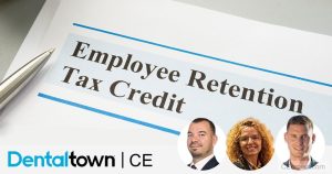 Unlocking the Power of the Employee Retention Credit: Maximizing Your Practice’s Benefits by Sadler Graham, Matt Eddleman, and Kristina Mitro, DDS